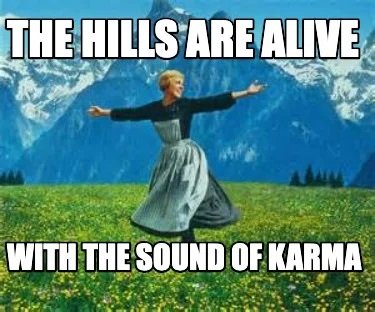hills are alive with the sound of karma 